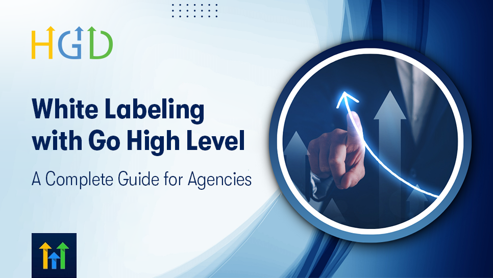 Go High Level White Label: Complete Guide for Agencies
