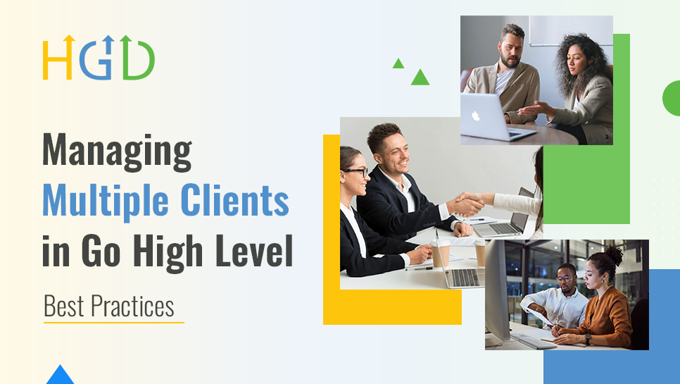 Managing Multiple Clients in Go High Level: Best Practices
