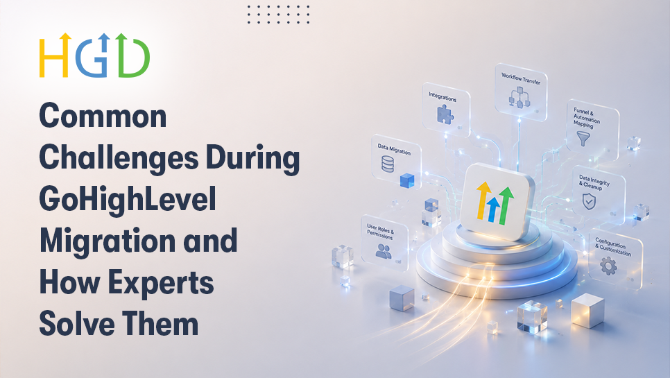 Common Challenges During GoHighLevel Migration and How Experts Solve Them