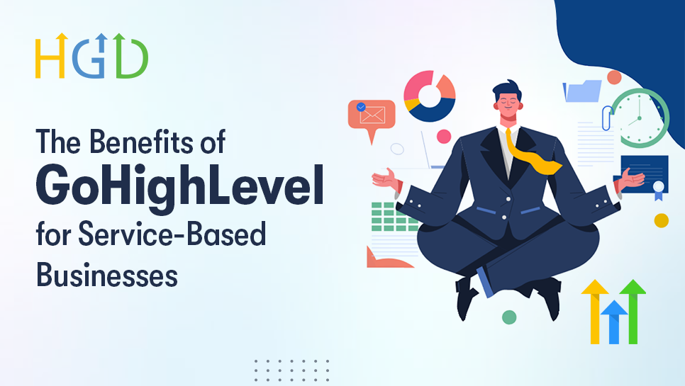 The Benefits of GoHighLevel for Service-Based Businesses
