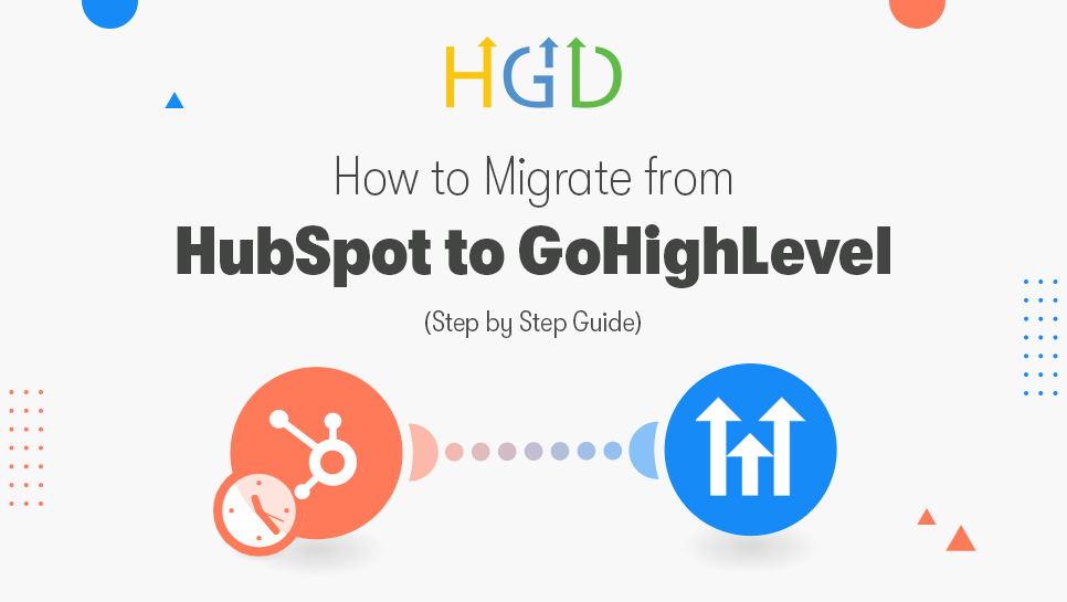 How to Migrate from HubSpot to GoHighLevel (Step by Step Guide)