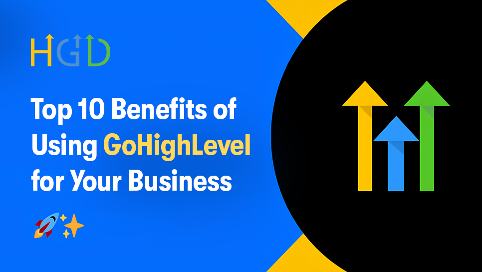 10 Best Benefits of GoHighLevel: The Ultimate All-in-One CRM
