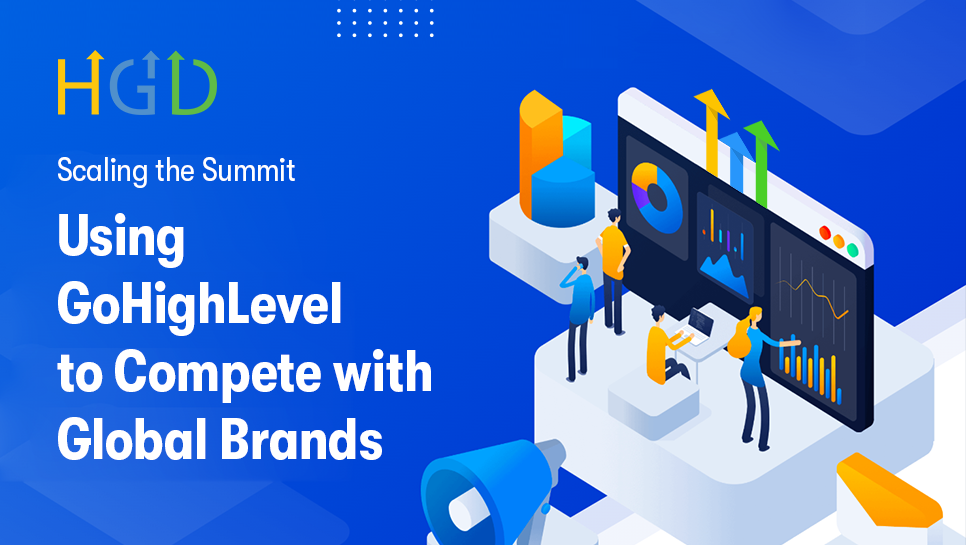 Scaling the Summit: Using GoHighLevel to Compete with Global Brands