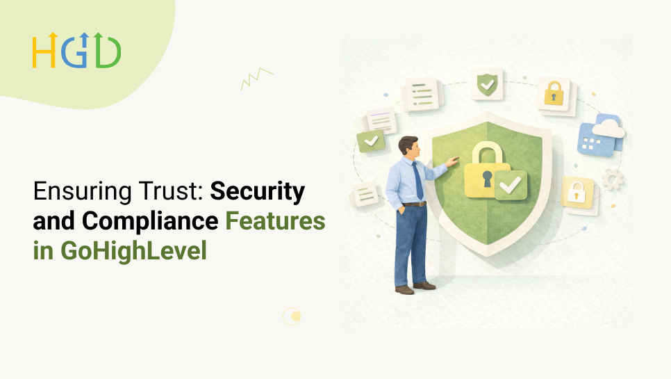 Ensuring Trust: Security and Compliance Features in GoHighLevel