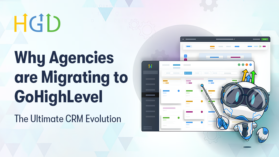 Why Agencies are Migrating to GoHighLevel: The Ultimate CRM Evolution