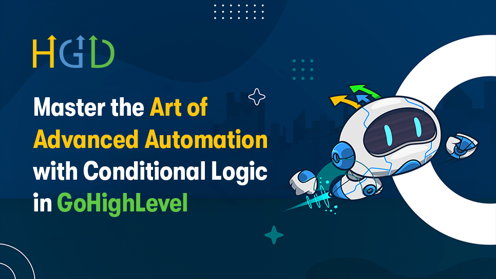 Master the Art of Advanced Automation with Conditional Logic in GoHighLevel
