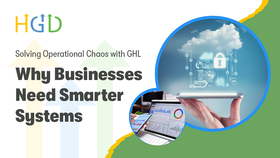 Solving Operational Chaos with GHL: Why Businesses Need Smarter Systems