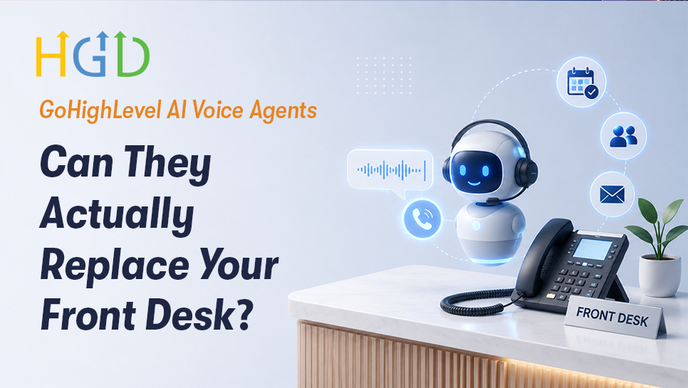 GoHighLevel AI Voice Agents: Can They Actually Replace Your Front Desk?
